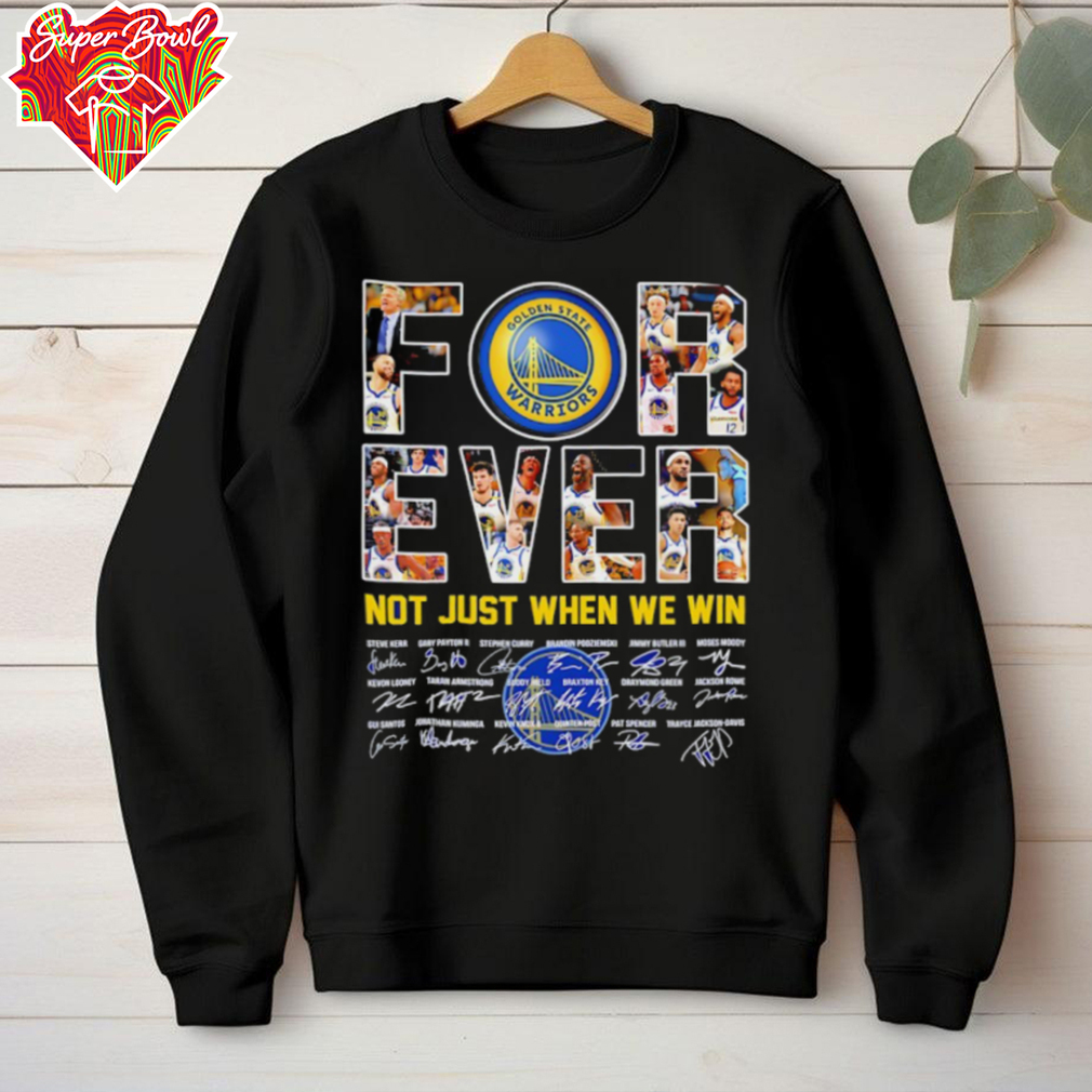 Golden State Warriors forever not just when we win signatures shirt Golden State Warriors forever not just when we win signatures shirt