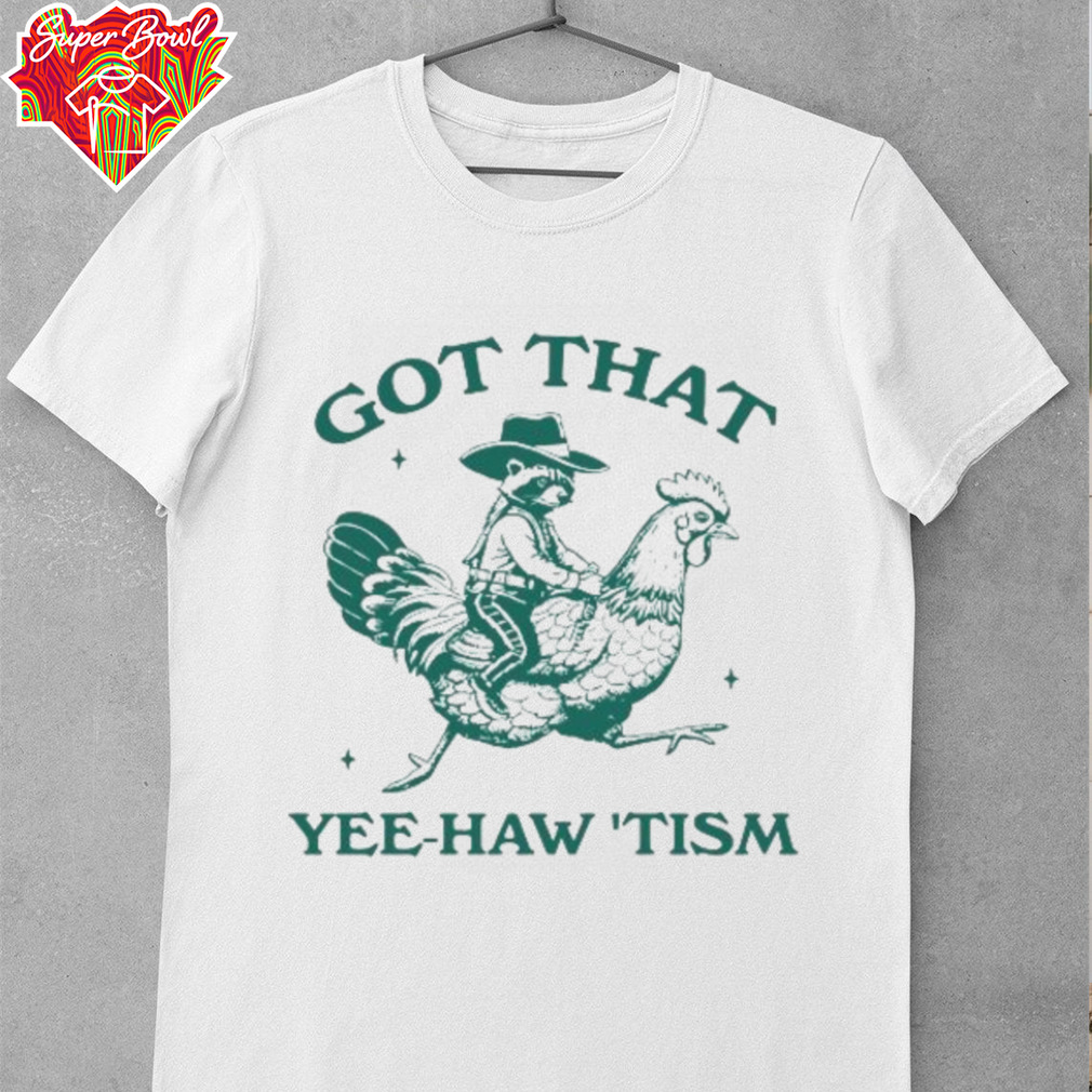 Got that yee haw tism Shirt Got that yee haw tism Shirt