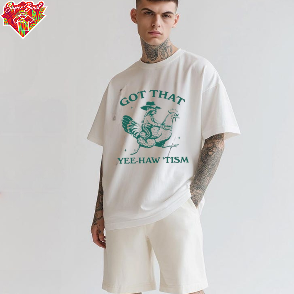 Got that yee haw tism Shirt Got that yee haw tism Shirt