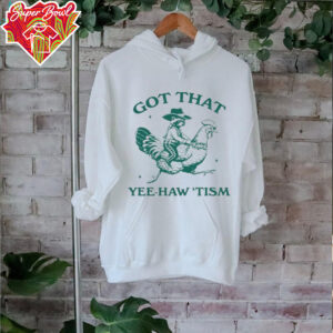 Got that yee haw tism Shirt