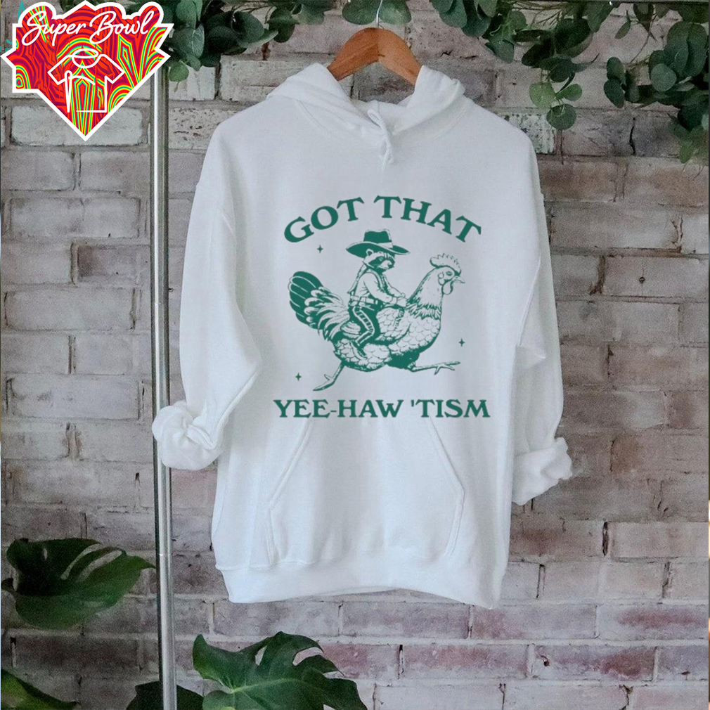 Got that yee haw tism Shirt Got that yee haw tism Shirt