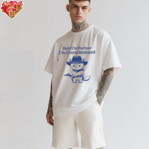 Hold On Partner I'm Overstimulated Shirt