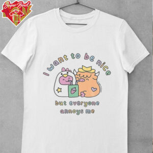 I want to be nice but everyone annoys me shirt