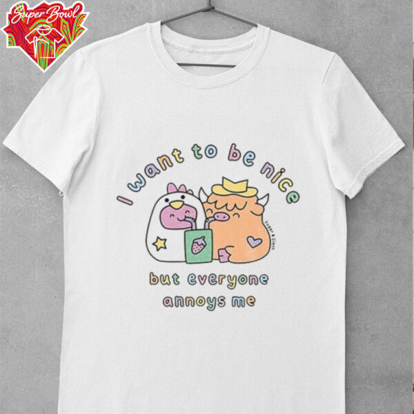 I want to be nice but everyone annoys me shirt