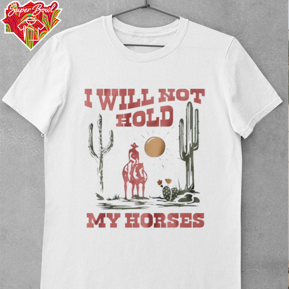 I will not hold my horses vintage shirt I will not hold my horses vintage shirt