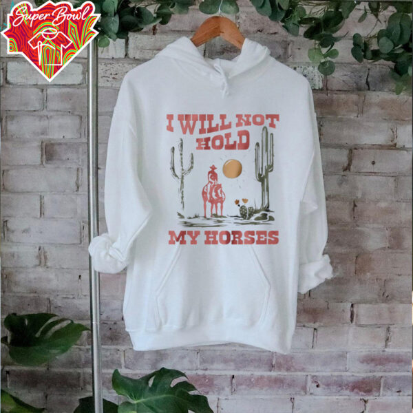 I will not hold my horses vintage shirt
