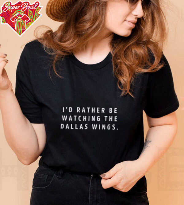 I’d rather be watching the Dallas Wings WNBA shirt