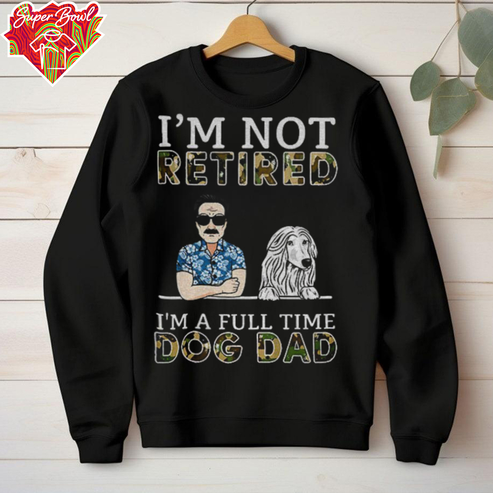 I’m not retired I’m a full time dog dad Father’s Day shirt I’m not retired I’m a full time dog dad Father’s Day shirt