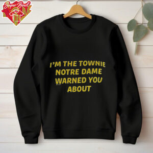 I’m the townie Notre Dame warned you about shirt