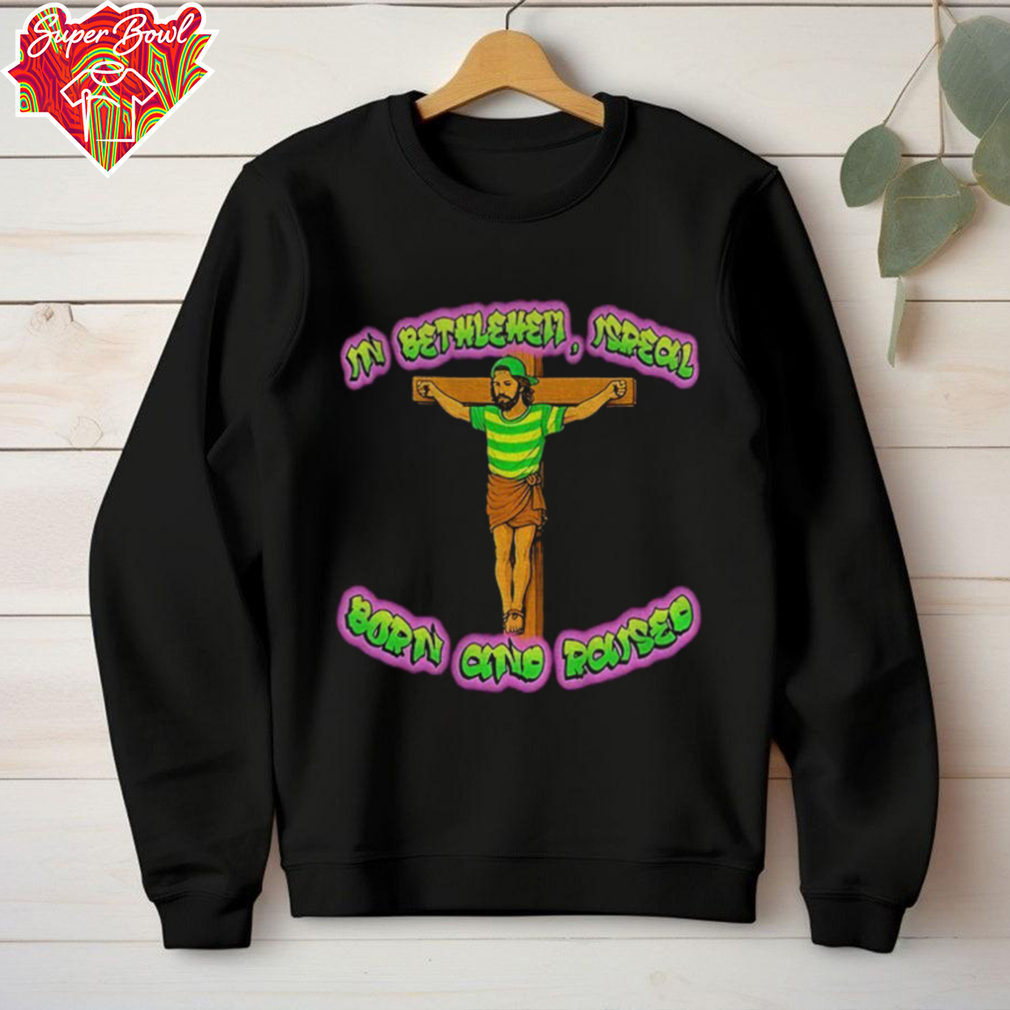 In Bethlehem Isreal Born and Raised Fresh Prince Jesus shirt In Bethlehem Isreal Born and Raised Fresh Prince Jesus shirt