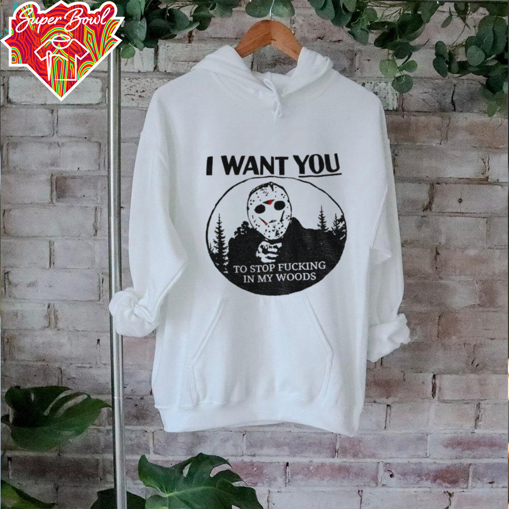 Jason Voorhees I want you to stop fucking in my woods shirt Jason Voorhees I want you to stop fucking in my woods shirt