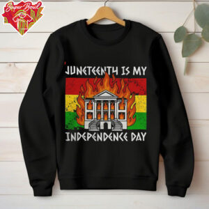 Juneteenth is my Independence day shirt