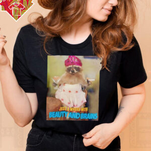 Just a whore with beauty and brains shirt