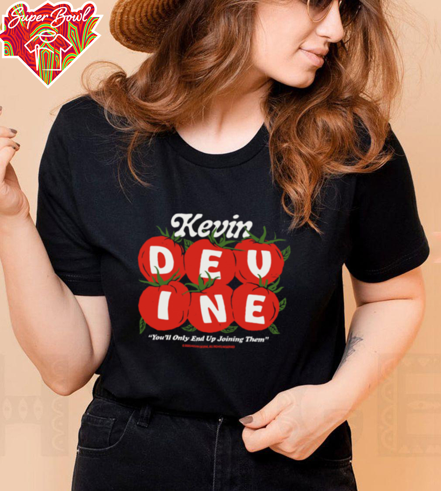 Kevin Devine You'll Only End Up Joining Them Tomato T Shirt Kevin Devine You'll Only End Up Joining Them Tomato T Shirt