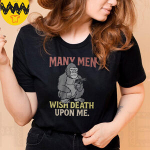 Many Men Wish Death Upon Me T Shirt