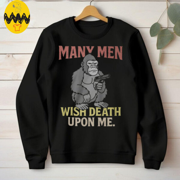 Many Men Wish Death Upon Me T Shirt