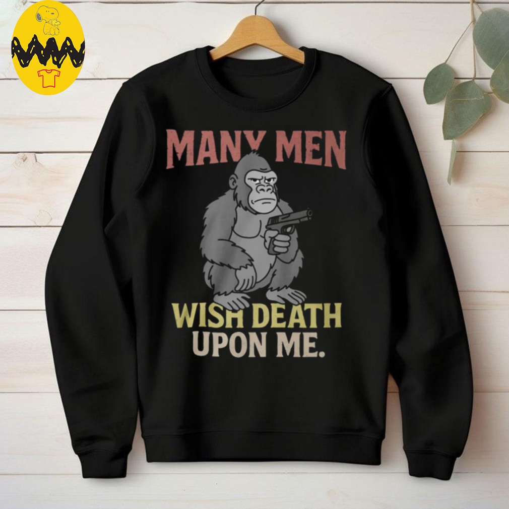 Many Men Wish Death Upon Me T Shirt Many Men Wish Death Upon Me T Shirt
