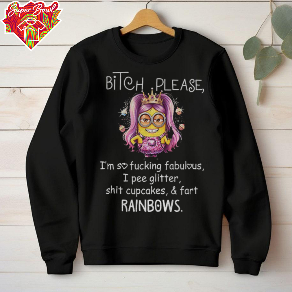 Minion bitch please I’m so fucking fabulous I pee glitter shit cupcakes and fart rainbows shirt Minion bitch please I’m so fucking fabulous I pee glitter shit cupcakes and fart rainbows shirt