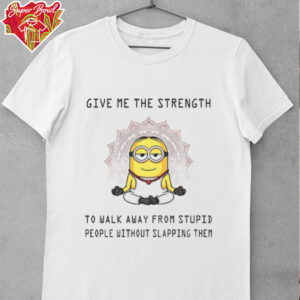 Minion yoga give me the strength to walk away from stupid people without slapping them shirt