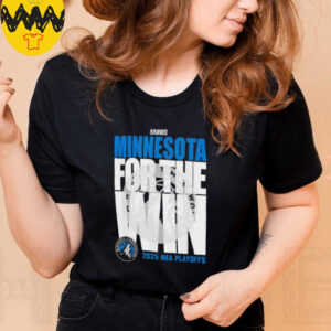 Minnesota Timberwolves For The Win 2025 NBA Playoffs shirt