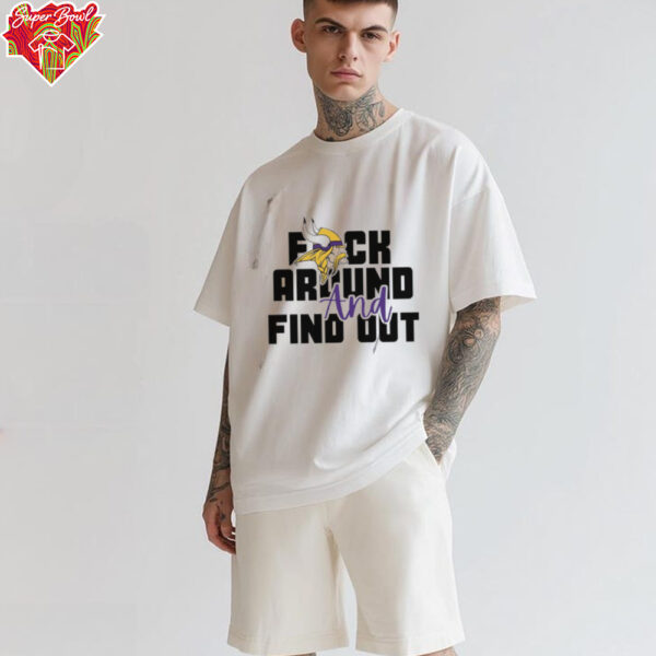 Minnesota Vikings fuck around and find out shirt