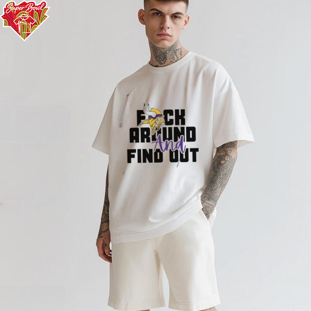 Minnesota Vikings fuck around and find out shirt Minnesota Vikings fuck around and find out shirt