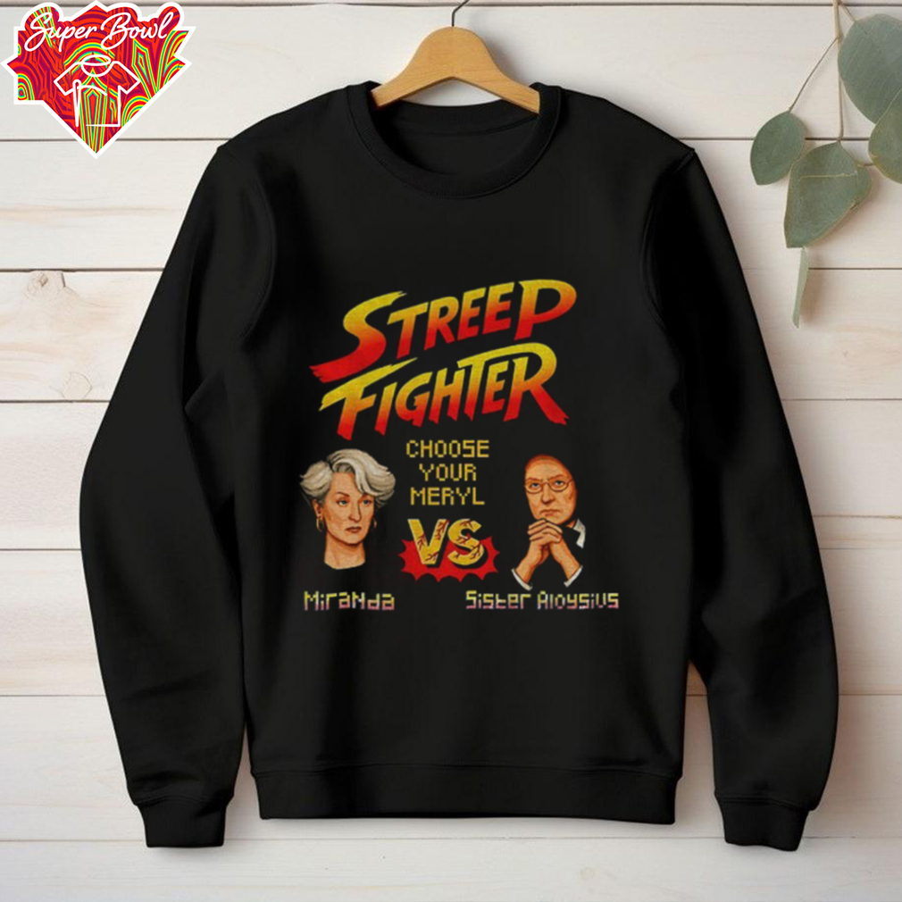 Miranda vs Sister Aioysius Streep Fighter choose your meryl t shirt Miranda vs Sister Aioysius Streep Fighter choose your meryl t shirt