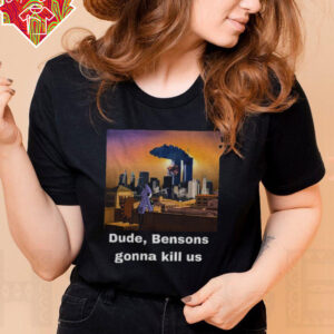 Mordecai and Rigby Dude Bensons gonna kill us shirt