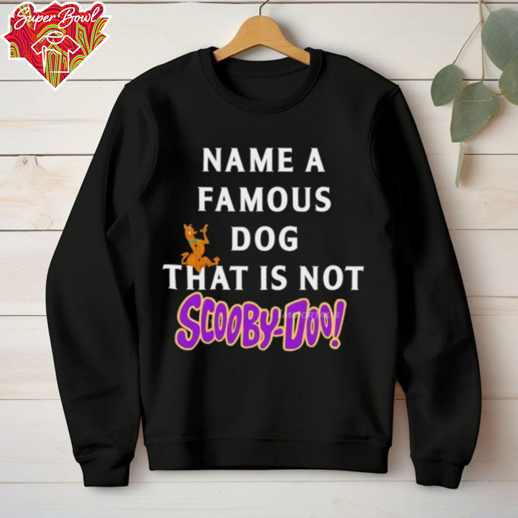Name a famous dog that is not Scooby Doo shirt Name a famous dog that is not Scooby Doo shirt