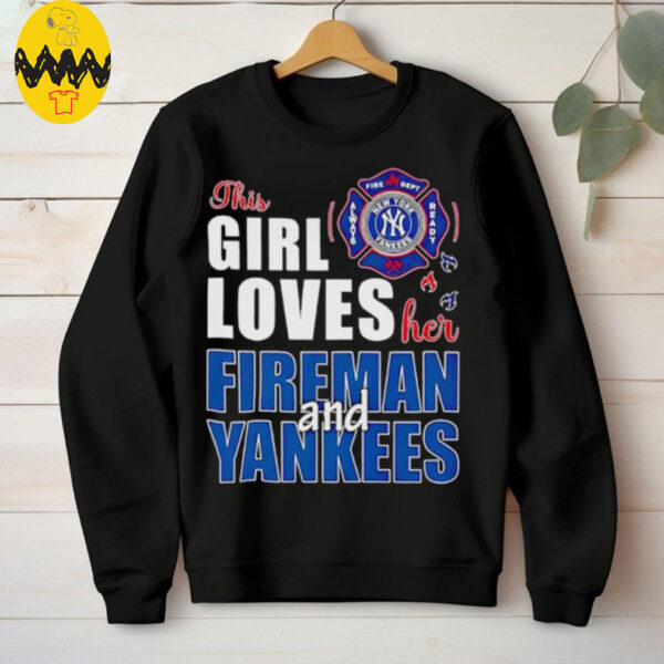 New York Yankees this girl loves her fireman and Yankees shirt