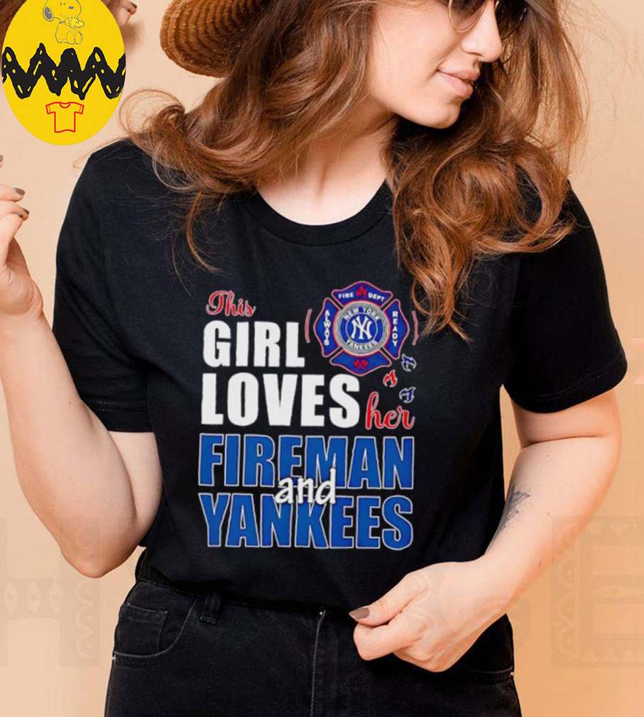New York Yankees this girl loves her fireman and Yankees shirt New York Yankees this girl loves her fireman and Yankees shirt