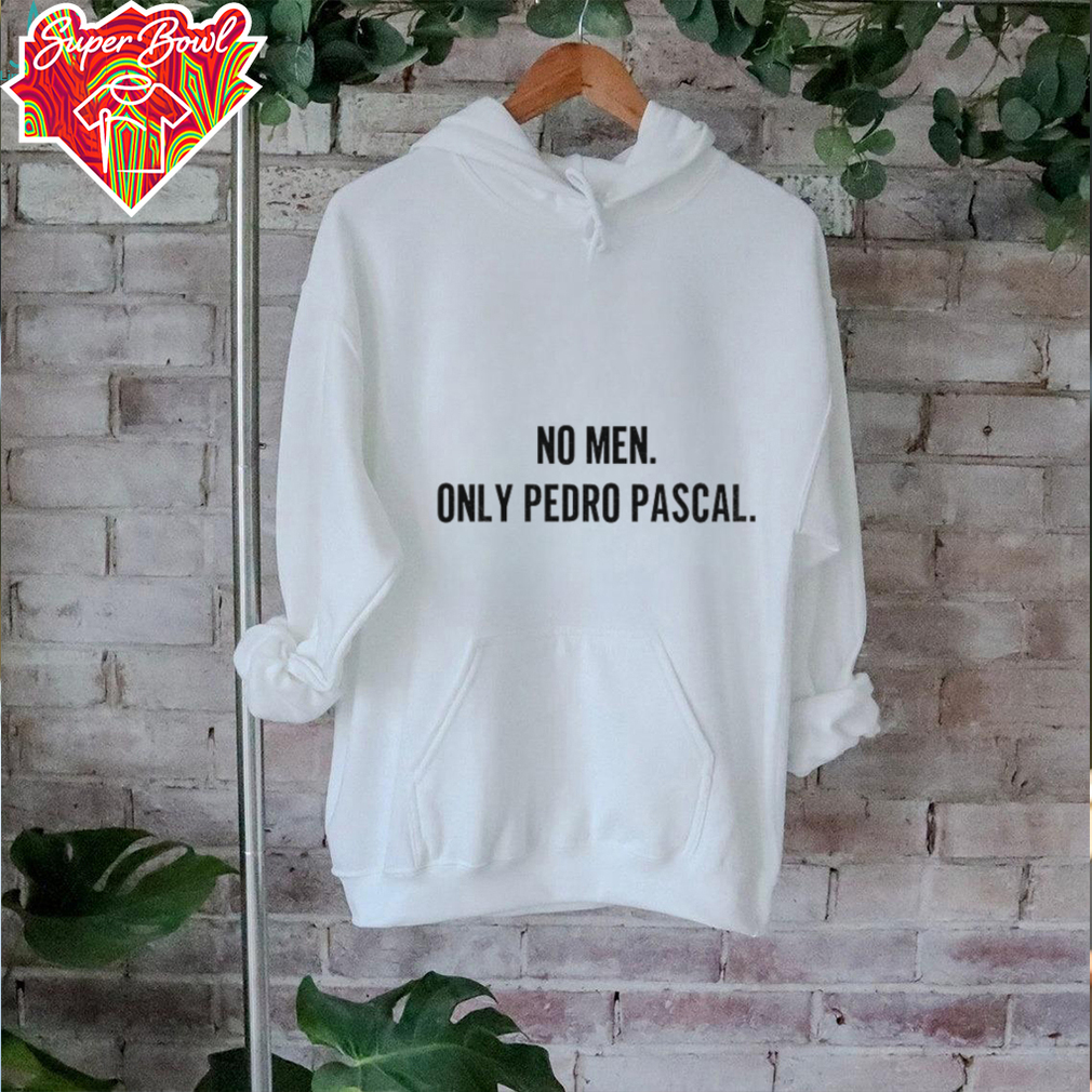 No men only pedro pascal shirt No men only pedro pascal shirt