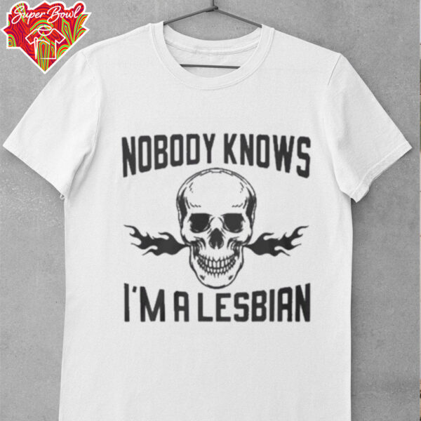 Nobody knows I’m a lesbian shirt