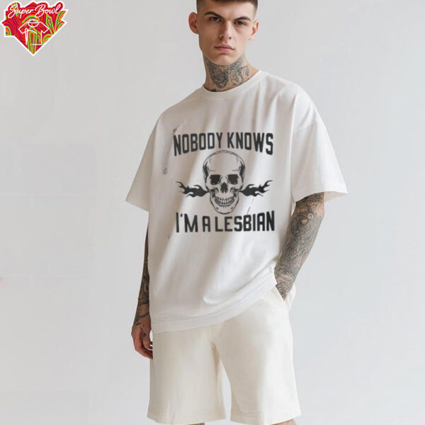 Nobody knows I’m a lesbian shirt