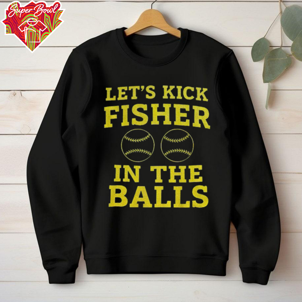Oakland Athletics let’s kick fisher in the balls shirt Oakland Athletics let’s kick fisher in the balls shirt