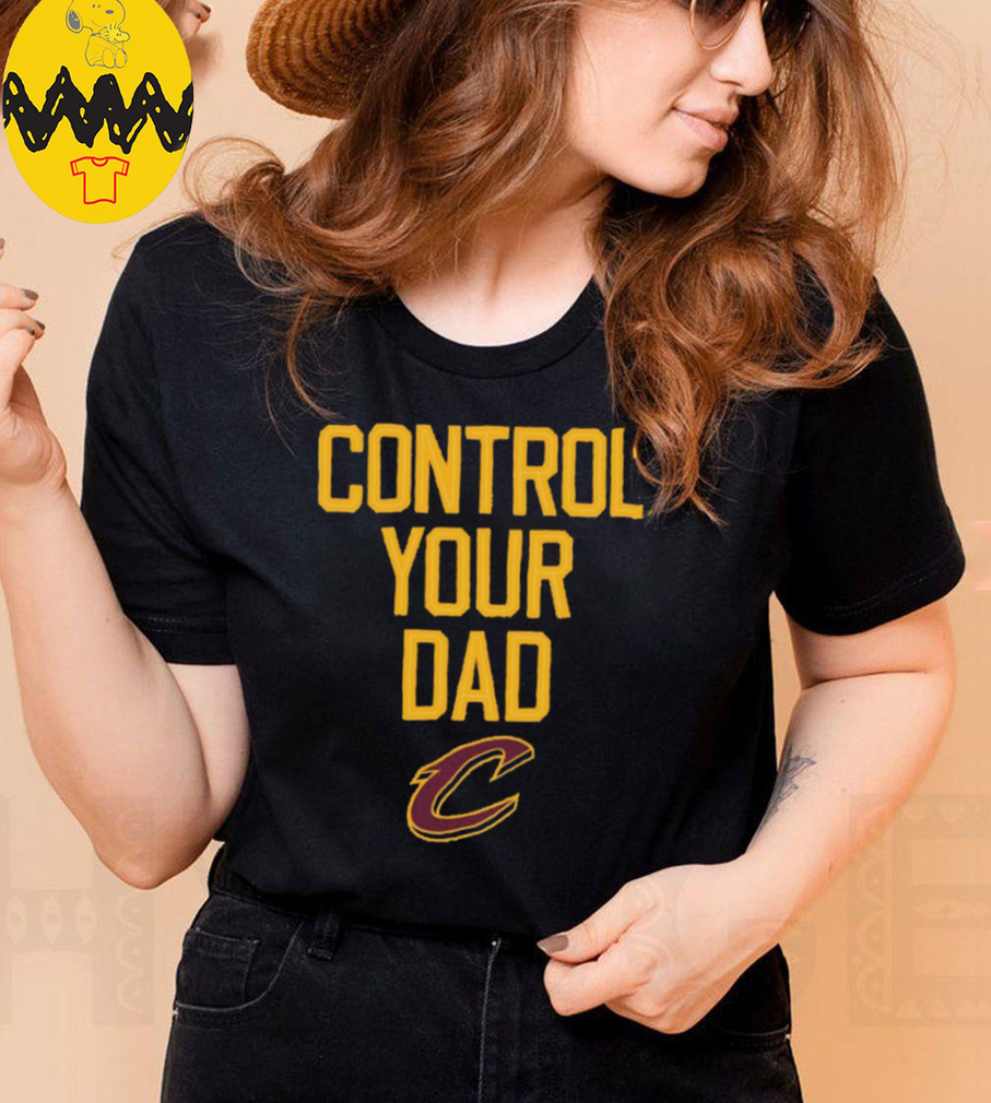 Official Control Your Dad Cleveland Cavaliers Shirt Official Control Your Dad Cleveland Cavaliers Shirt