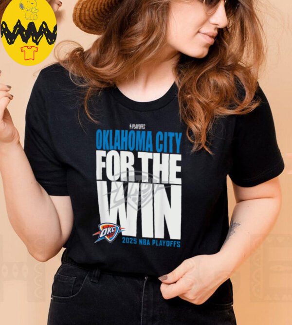 Oklahoma City For The Win OKC 2025 NBA Playoffs shirt