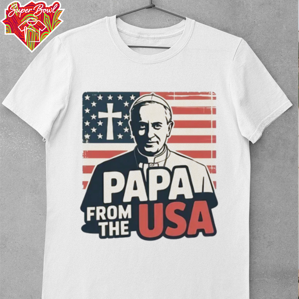 Papa From The USA Christian New Pope Robert Francis Prevost Leo XIV Catholic Faith Shirt Papa From The USA Christian New Pope Robert Francis Prevost Leo XIV Catholic Faith Shirt