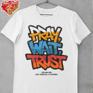 Pray Wait Trust Graphic T Shirt
