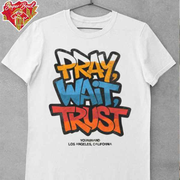 Pray Wait Trust Graphic T Shirt