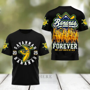 Savannah Bananas 2025 Forever Not Just When We Win T Shirt
