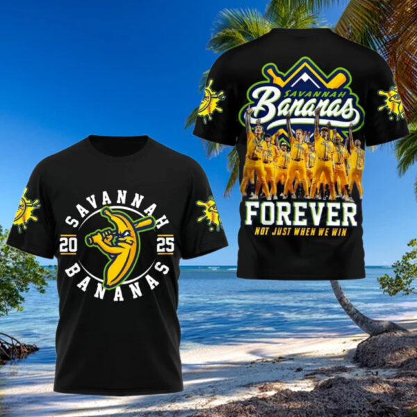 Savannah Bananas 2025 Forever Not Just When We Win T Shirt