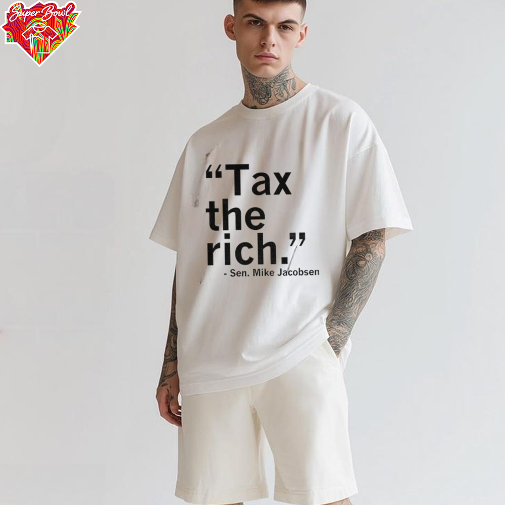 Sen Mike Jacobsen Tax the rich shirt Sen Mike Jacobsen Tax the rich shirt