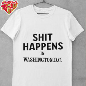 Shit happens in washingtondc shirt