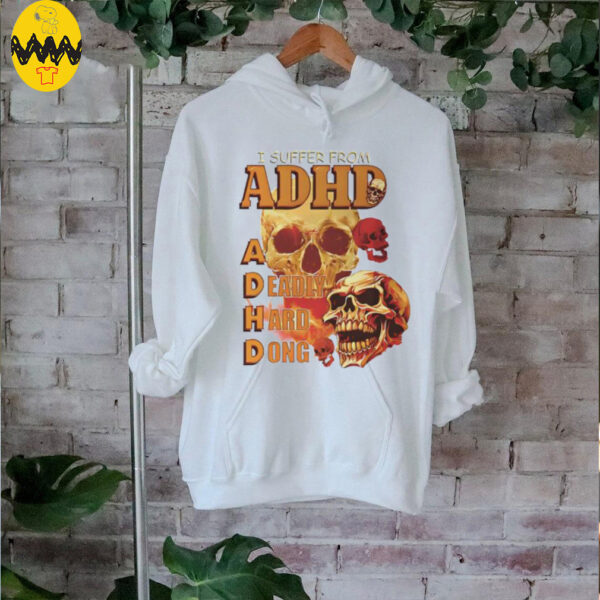 Skull I suffer from ADHD shirt