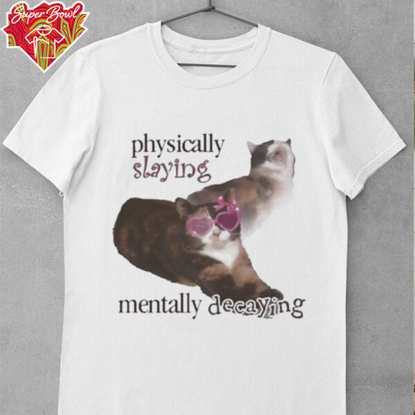 Snazzyseagull physically slaying mentally decaying shirt