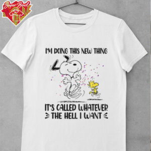 Snoopy and Woodstock I’m doing this new thing it’s called whatever the hell I want shirt