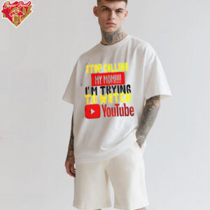 Stop calling my mom I’m trying to watch Youtube shirt