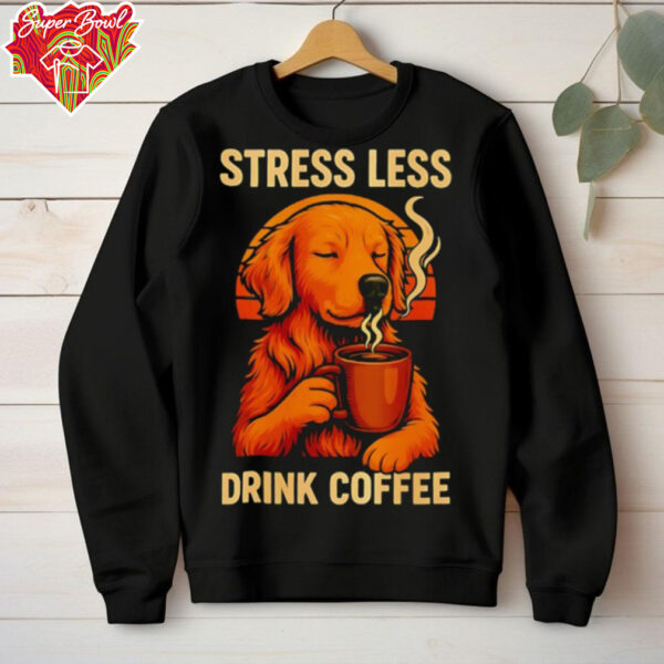 Stress less drink coffee shirt