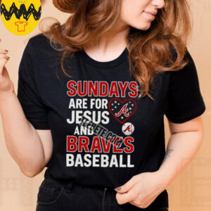 Sundays Are For Jesus And Atlanta Braves Baseball Shirt